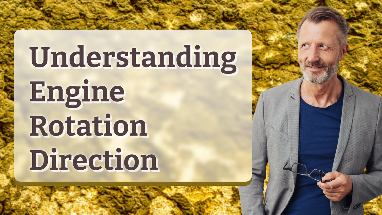 Understanding Engine Rotation Direction - YouTube