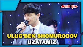 Ulug'bek Shomurodov Uzatamiz (to'yda jonli ijro)