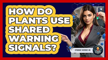 How Do Plants Use Shared Warning Signals? - Strange Science HQ