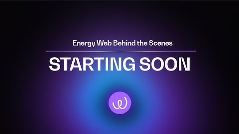 Energy Web Behind The Scenes #5 | Let