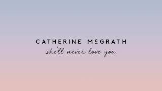 Vignette de la vidéo "Catherine McGrath - She'll Never Love You (Official Audio)"