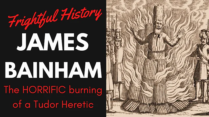 FRIGHTFUL HISTORY: James Bainham - The HORRIFIC Burning of a Tudor Heretic