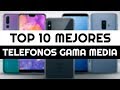 Los 10 Mejores Teléfonos Celulares Gama Media 2019