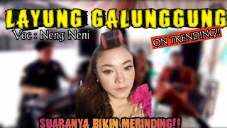 BIKIN MERINDING!!! | LAYUNG GALUNGGUNG - NENG NENI | LIVE SEASON