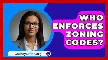 Who Enforces Zoning Codes? - CountyOffice.org