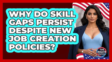 Why Do Skill Gaps Persist Despite New Job Creation Policies? - The Right Politics