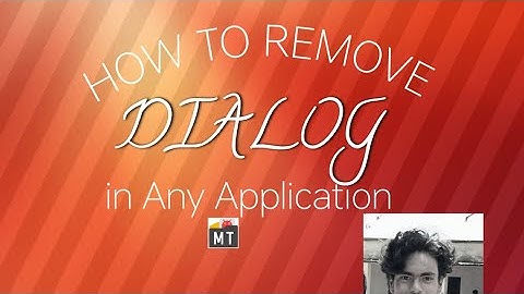 HOW TO REMOVE DIALOG IN ANY APPLICATION 