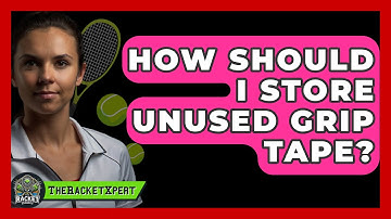 How Should I Store Unused Grip Tape? - The Racket Xpert