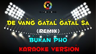 DE YANG GATAL GATAL SA - Bukan PHO (Karaoke Version | Original Remix)