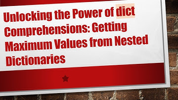 Unlocking the Power of dict Comprehensions: Getting Maximum Values from Nested Dictionaries