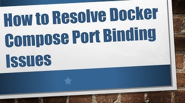 How to Resolve Docker Compose Port Binding Issues