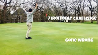 7 iron only challenge: Gone wrong!