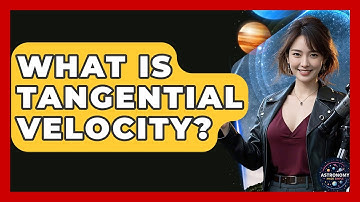 What Is Tangential Velocity? - Astronomy Made Simple