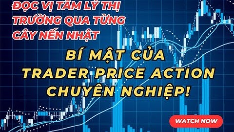 Đọc vị tâm lý thị trường qua từng cây nến Nhật – Bí mật của trader Price Action chuyên nghiệp!
