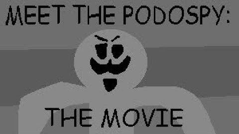 MEET THE PODOSPY: THE MOVIE
