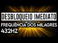 FREQUÊNCIA DOS MILAGRES - DESBLOQUEIO IMEDIATO 432 HERTZ