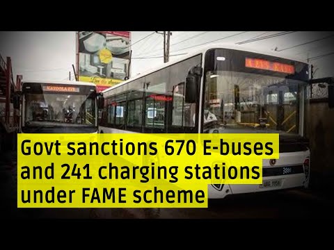 Under the FAME Scheme, govt sanctions 670 new electric buses and 241 charging stations