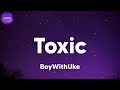 BoyWithUke - Toxic (lyrics)