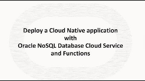 Deploy a Cloud Native application with Orcle NoSQL Database Cloud Service and Functions