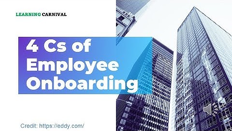 4 Cs of Employee Onboarding -  Employee Orientation Programs- Onboarding Best Practices