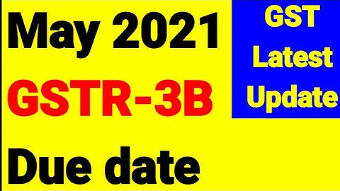GSTR 3B due date updates | GSTR 3B May 2021 due date | GSTR 3B April 21 due date for small taxpayers