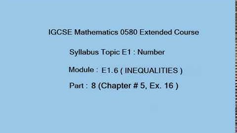 Inequalities IGCSE Mathematics, E1.6 ( Part 8) (Exercise 16, Chap#5) )