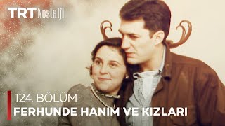 Ferhunde Hanım ve Kızları 124. Bölüm @NostaljiTRT