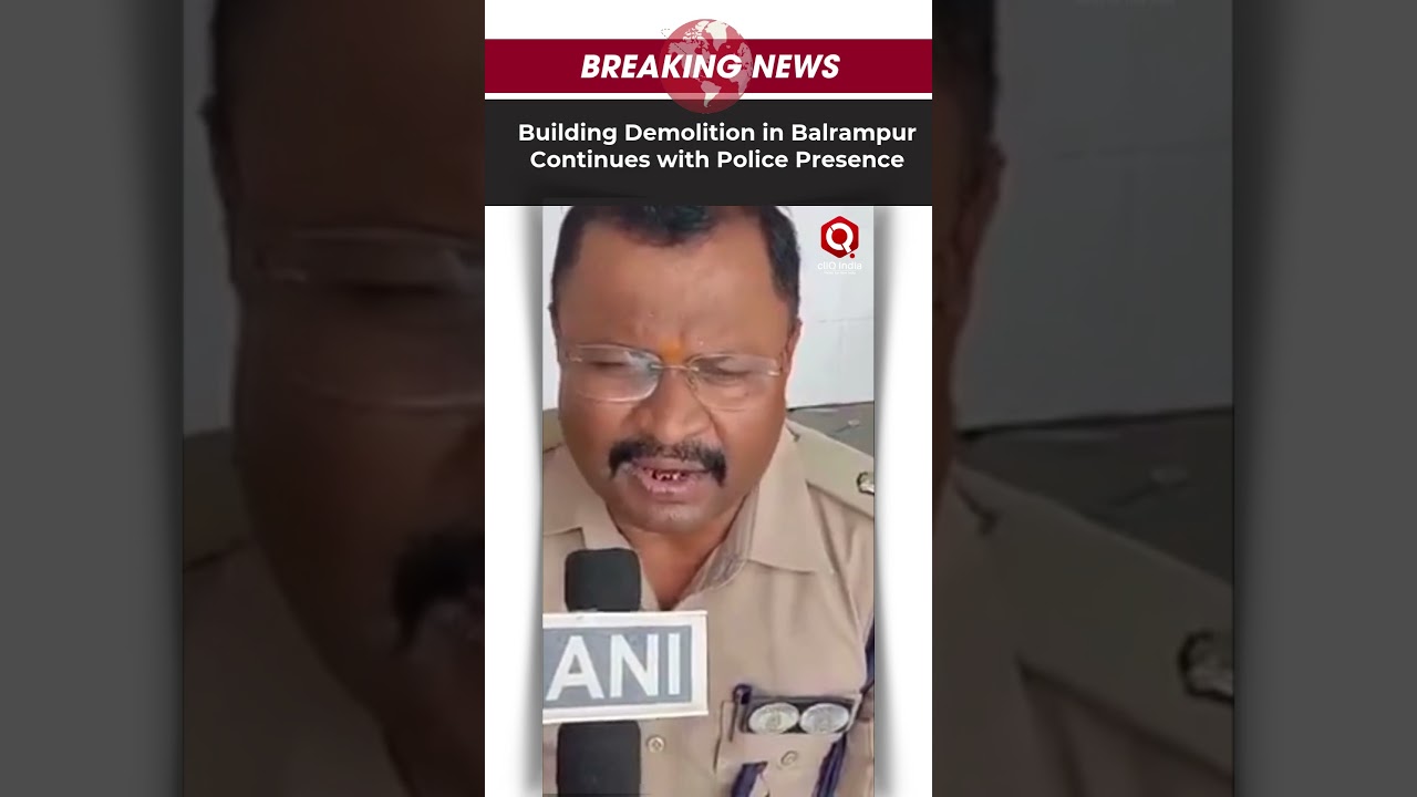 Demolition of Building in Balrampur Underway; Police Deployment Remains in Place
