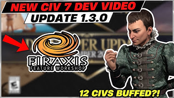 CIV 7 DEV VIDEO UPDATE 1.3.0! | 12 Civs Buffed & How to Sign Up for the Firaxis Feature Workshop!