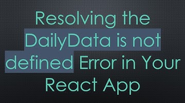 Resolving the DailyData is not defined Error in Your React App