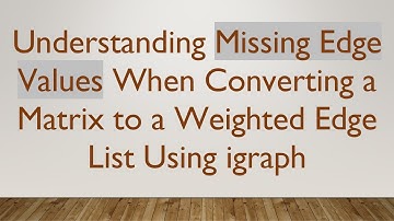 Understanding Missing Edge Values When Converting a Matrix to a Weighted Edge List Using igraph
