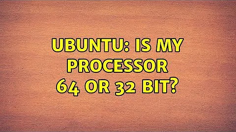 Ubuntu: Is my processor 64 or 32 bit? (5 solutions!)