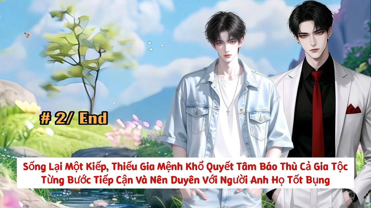 #2 | Sống Lại Một Kiếp, Thiếu Gia Mệnh Khổ Quyết Tâm Báo Thù Cả Gia Tộc - Đam Mỹ Akay