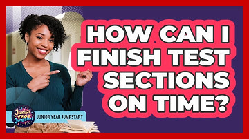 How Can I Finish Test Sections On Time?