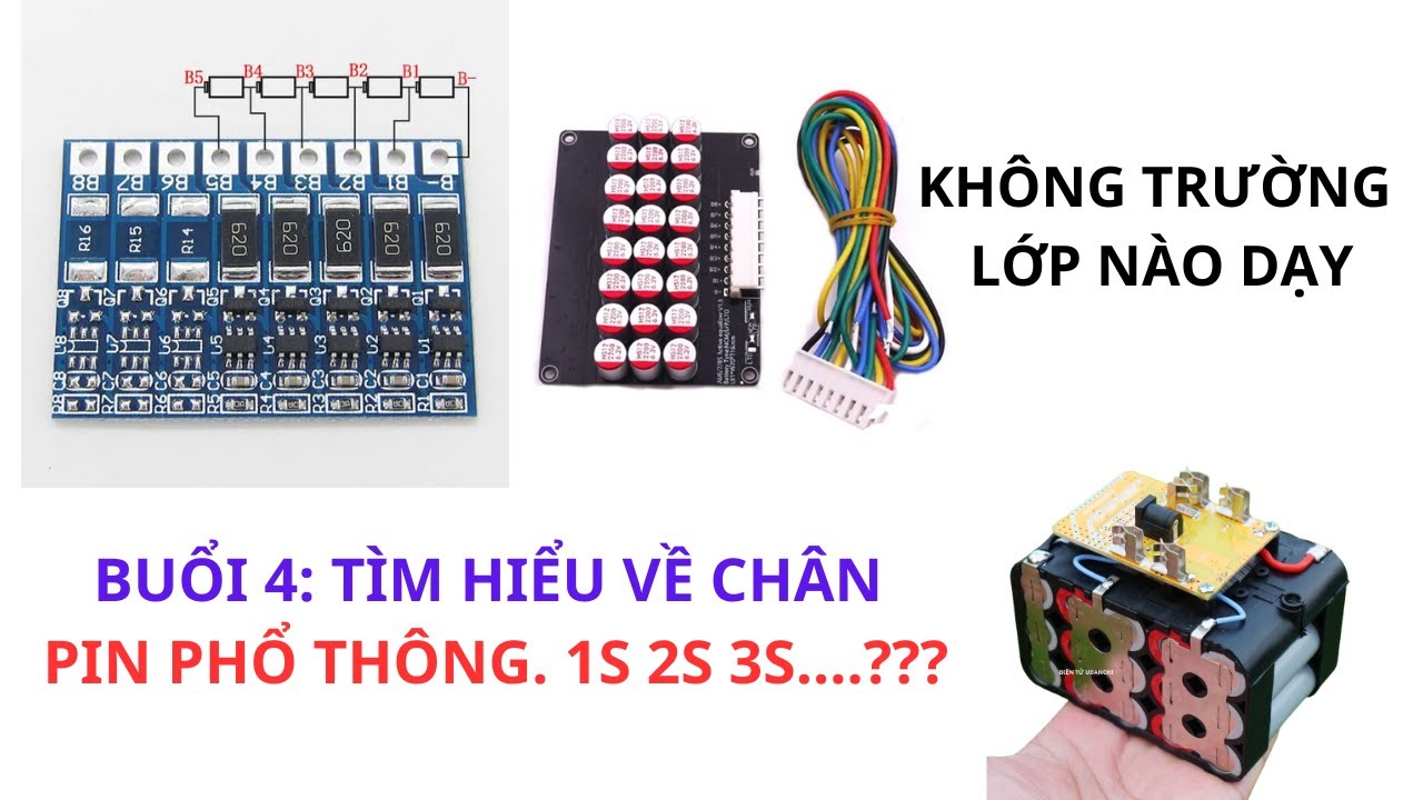 0337685577 buổi 4: Tìm hiểu về đóng pin chân phổ thông và các cách mắc 1s 2s... Đào tạo học đóng pin