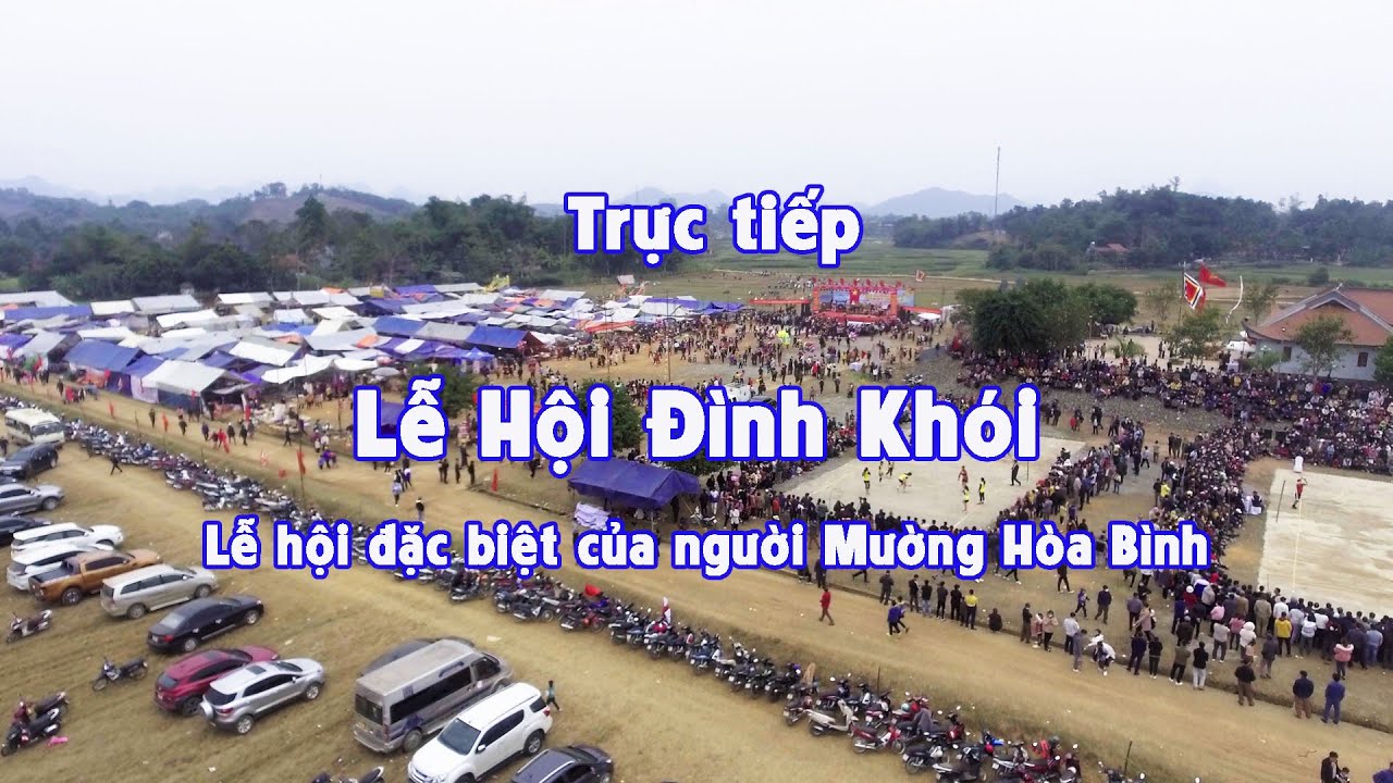 TRỰC TIẾP LỄ HỘI ĐÌNH KHÓI NĂM 2023   LỄ HỘI ĐẶC BIỆT CỦA NGƯỜI MƯỜNG HÒA BÌNH KHÔNG CHỈNH SỬA