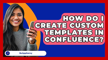 How Do I Create Custom Templates In Confluence? - Be App Savvy