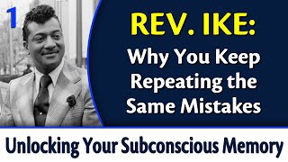Why You Keep Repeating the Same Mistakes - Rev. Ike's Unlocking Your Subconscious Memory Bank, Pt 1