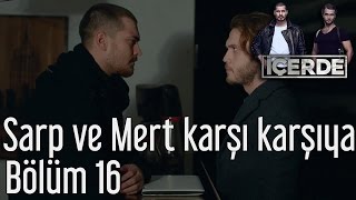 İçerde 16. Bölüm - Sarp ve Mert Karşı Karşıya