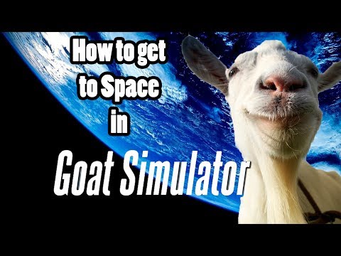 How to get to Space in Goat Simulator!