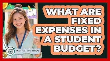 What Are Fixed Expenses In A Student Budget? - Smart Start Education Fund