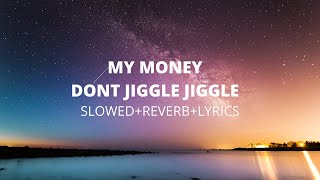 MY MONEY DON'T JIGGLE JIGGLE (SLOWED+REVERB+LYRICS)