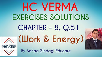 H.C VERMA EXERCISES SOLUTIONS, CHAPTER - 8 (Work and Energy) QUESTION NUMBER - 51