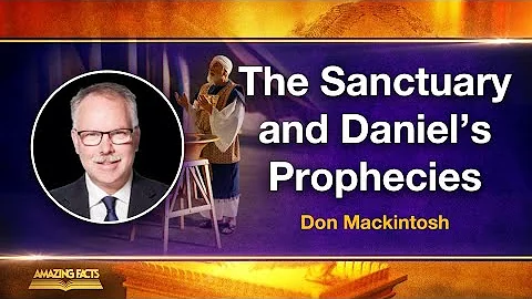 "The Sanctuary and Daniel’s Prophecies" with Don Mackintosh