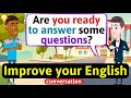 Improve English Speaking Skills (Questions in English to students) English Conversation Practice