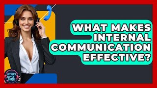 What Makes Internal Communication Effective? - Customer Support Coach