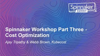 Spinnaker Workshop Part Three - Cost Optimization - Ajay Tripathy & Webb Brown, Kubecost