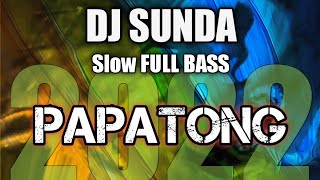 DJ Sunda PAPATONG Terbaru Slow Full KKN 2022