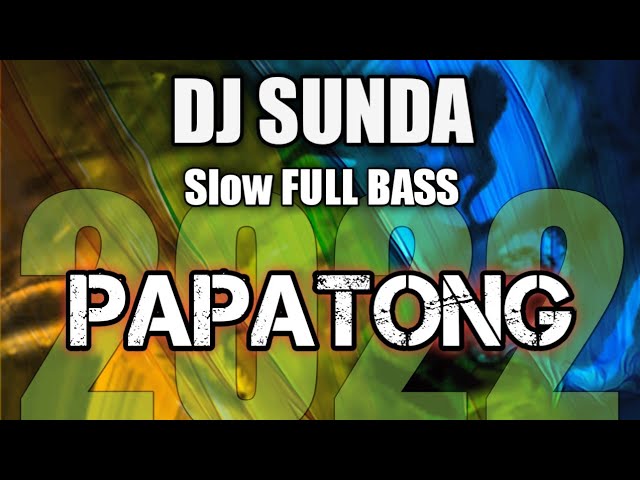 DJ Sunda PAPATONG Terbaru Slow Full KKN 2022 class=