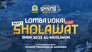 🔴 LIVE!! LOMBA VOKAL SHOLAWAT SHSN 2025 (PART 1) - Se-Pondok Pesantren Al-Muslimun